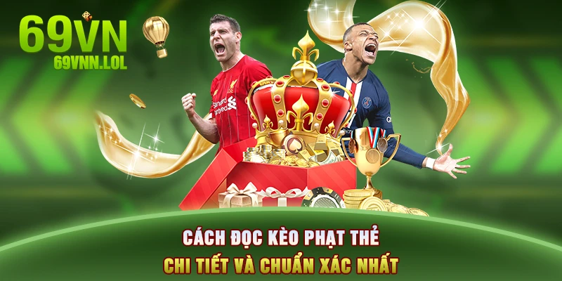 Cách đọc kèo phạt thẻ chi tiết và chuẩn xác nhất