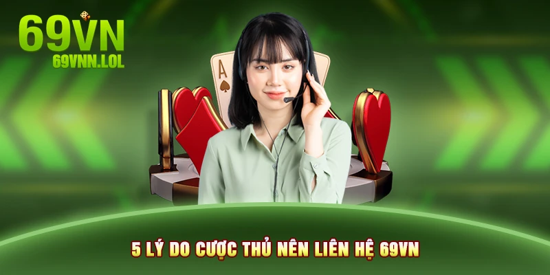 5 lý do cược thủ nên liên hệ 69VN